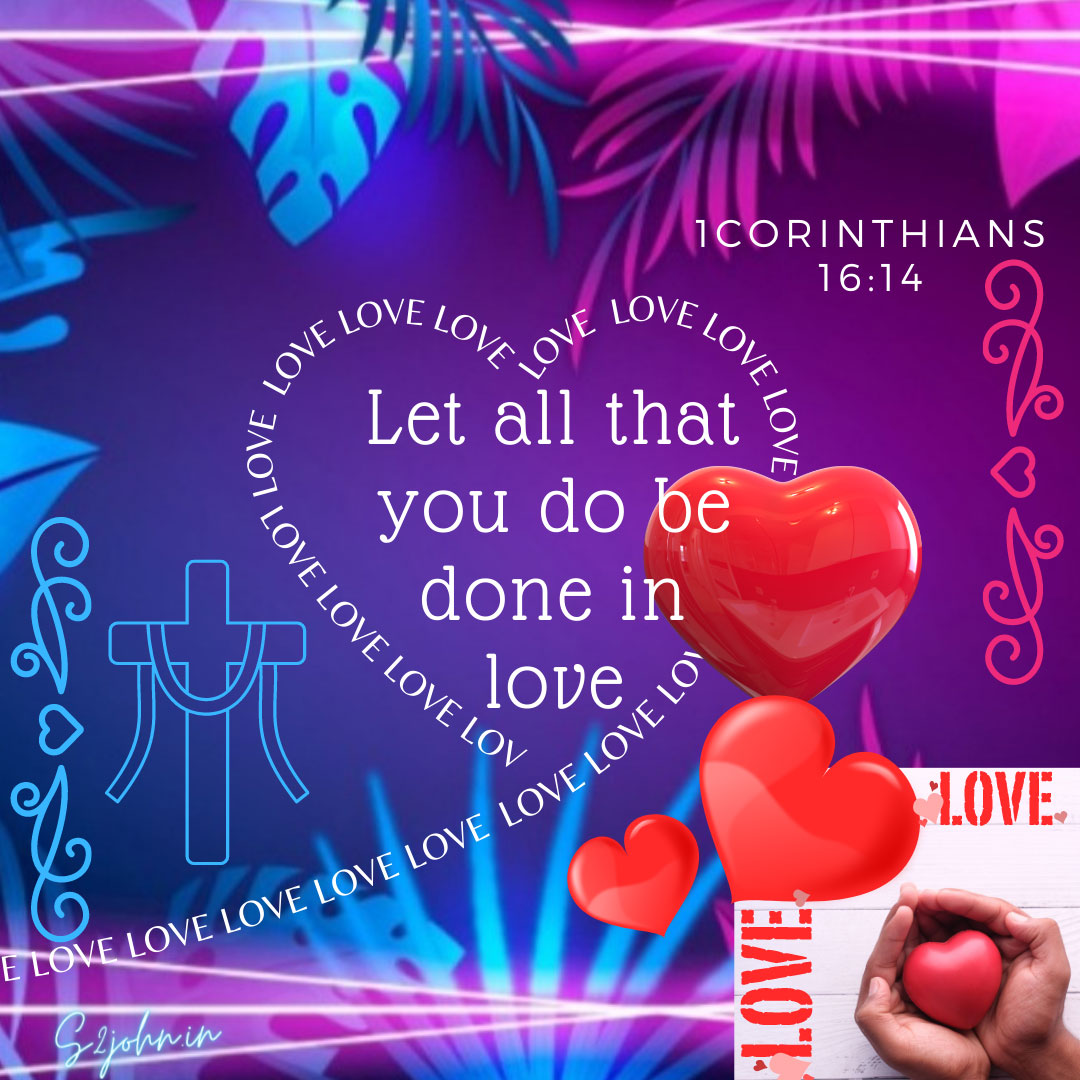 Let all you do be done in love